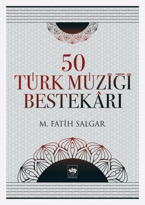 Ötüken Kitap | 50 Türk Müziği Bestekarı M. Fatih Salgar