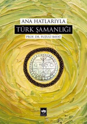 Ötüken Kitap | Ana Hatlarıyla Türk Şamanlığı Fuzuli Bayat