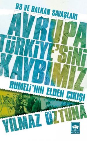 Ötüken Kitap | Avrupa Türkiye'sini Kaybımız / 93 ve Balkan Savaşları -