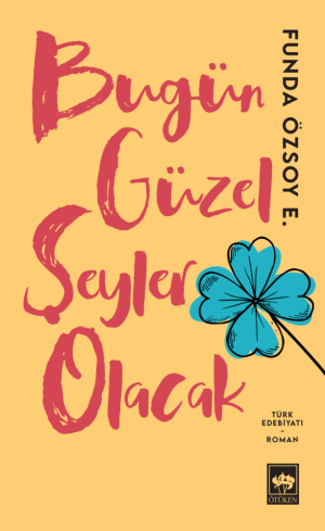 Ötüken Kitap | Bugün Güzel Şeyler Olacak Funda Özsoy Erdoğan