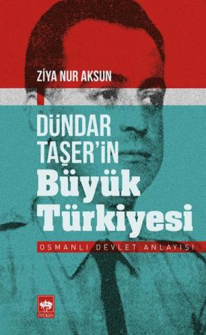 Ötüken Kitap | Dündar Taşer'in Büyük Türkiyesi Ziya Nur Aksun