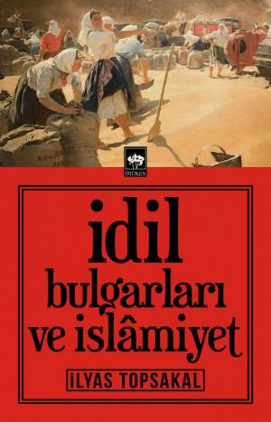 Ötüken Kitap | İdil Bulgarları ve İslamiyet İlyas Topsakal