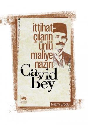 İttihatçıların Ünlü Maliye Nazırı Cavid Bey