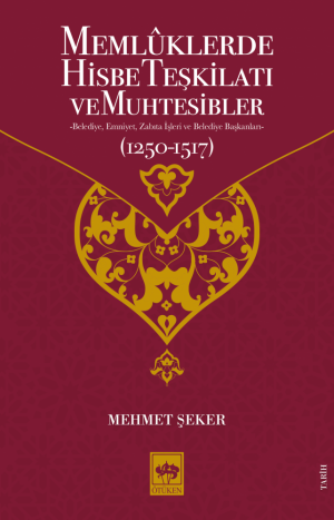 Ötüken Kitap | Memlûklerde Hisbe Teşkilatı ve Muhtesibler Mehmet Şeker
