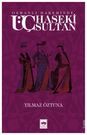 Ötüken Kitap | Osmanlı Hareminde Üç Haseki Sultan Yılmaz Öztuna