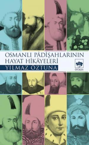 Ötüken Kitap | Osmanlı Padişahlarının Hayat Hikayeleri Yılmaz Öztuna