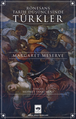 Ötüken Kitap | Rönesans Tarih Düşüncesinde Türkler Margaret Meserve