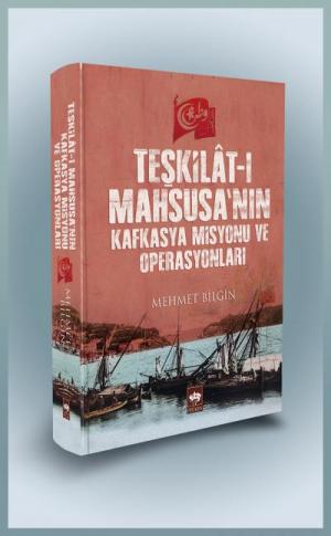 Ötüken Kitap | Teşkilat-ı Mahsusa'nın Kafkasya Misyonu ve Operasyonlar