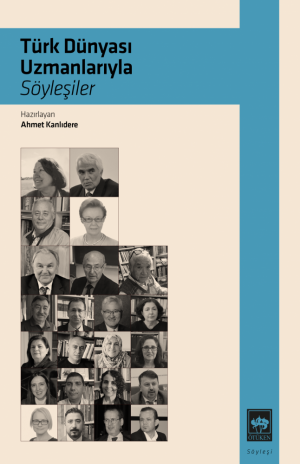 Ötüken Kitap | Türk Dünyası Uzmanlarıyla Söyleşiler Ahmet Kanlıdere