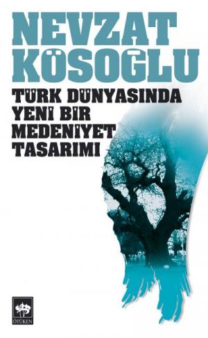Ötüken Kitap | Türk Dünyasında Yeni Bir Medeniyet Tasarımı Nevzat Köso