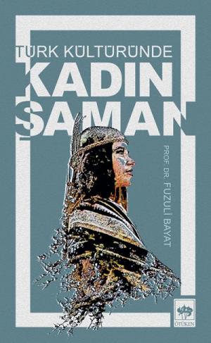 Ötüken Kitap | Türk Kültüründe Kadın Şaman Fuzuli Bayat