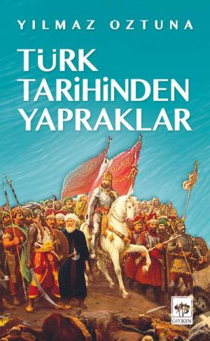Ötüken Kitap | Türk Tarihinden Yapraklar Yılmaz Öztuna