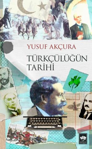 Ötüken Kitap | Türkçülüğün Tarihi Yusuf Akçura