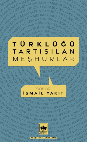 Ötüken Kitap | Türklüğü Tartışılan Meşhurlar İsmail Yakıt