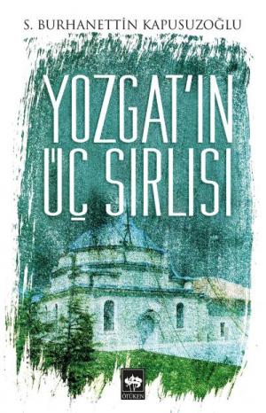 Ötüken Kitap | Yozgat'ın Üç Sırlısı S. Burhanettin Kapusuzoğlu